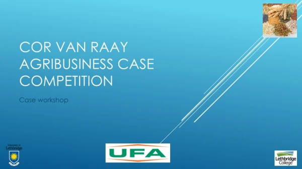 Cor  Van  Raay  Agribusiness Case Competition