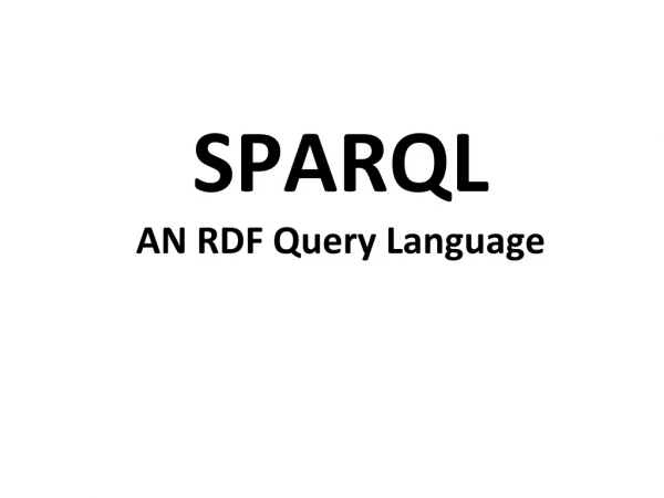 SPARQL AN RDF Query Language