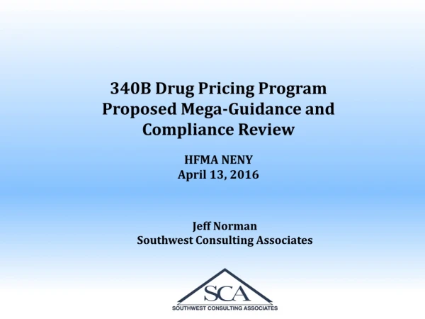 340B Drug Pricing Program Proposed Mega-Guidance and Compliance Review HFMA NENY April 13, 2016