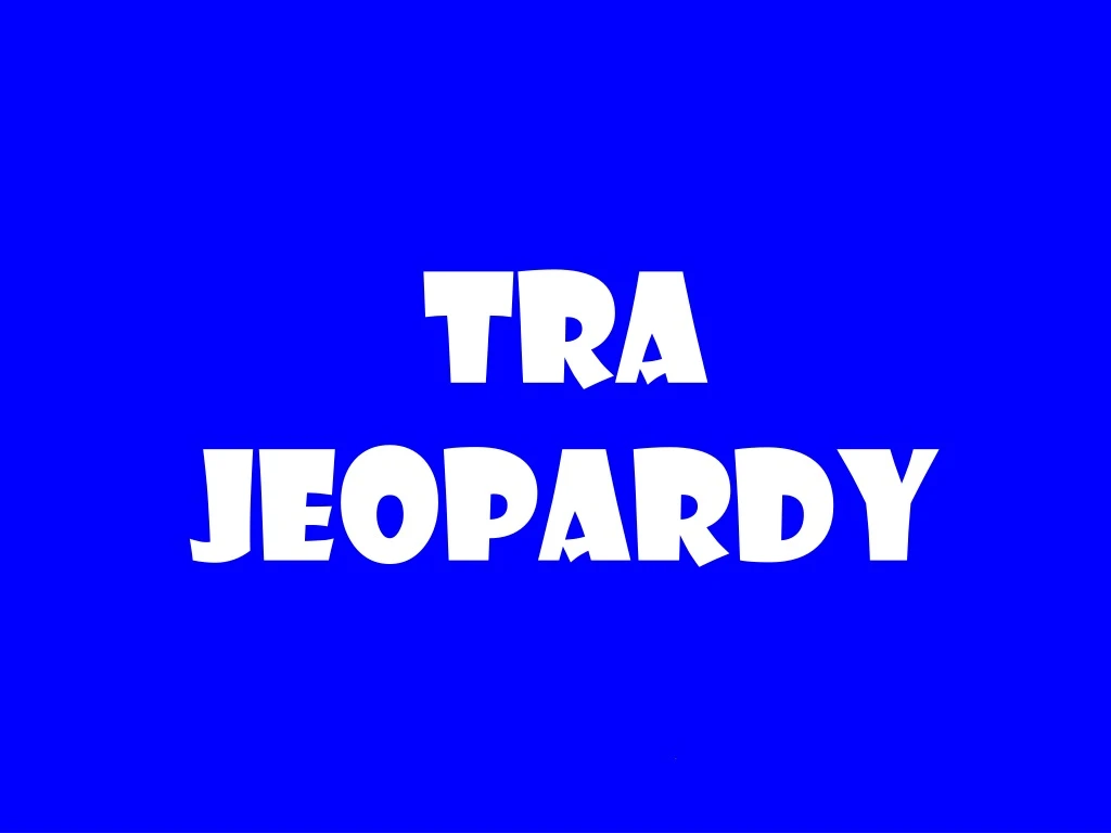 tra jeopardy