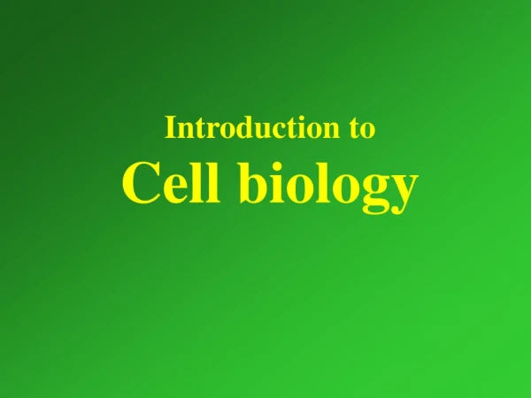 Introduction to   Cell biology