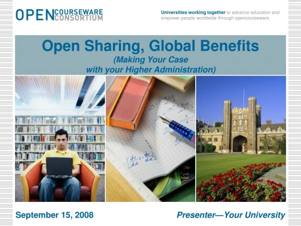 Open Sharing, Global Benefits  (Making Your Case  with your Higher Administration)