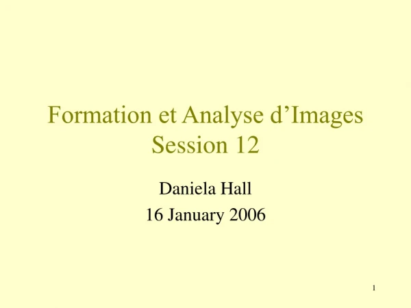 Formation et Analyse d’Images Session 12