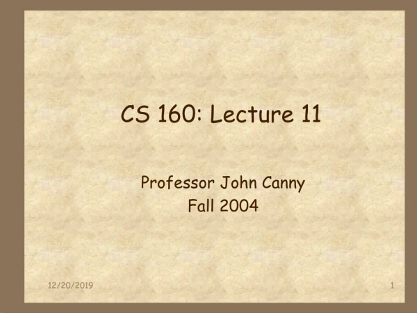 CS 160: Lecture 11
