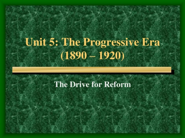 Unit 5: The Progressive Era (1890 – 1920)