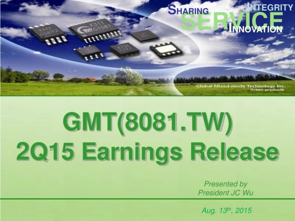 GMT(8081.TW)  2 Q15 Earnings Release