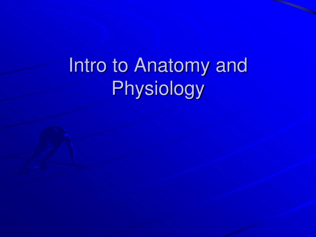 intro to anatomy and physiology