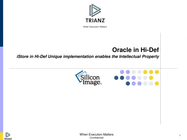 Oracle in Hi-Def iStore in Hi-Def Unique implementation enables the Intellectual Property