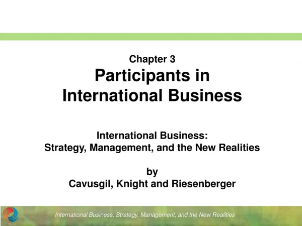 Chapter 3 Participants in  International Business International Business: