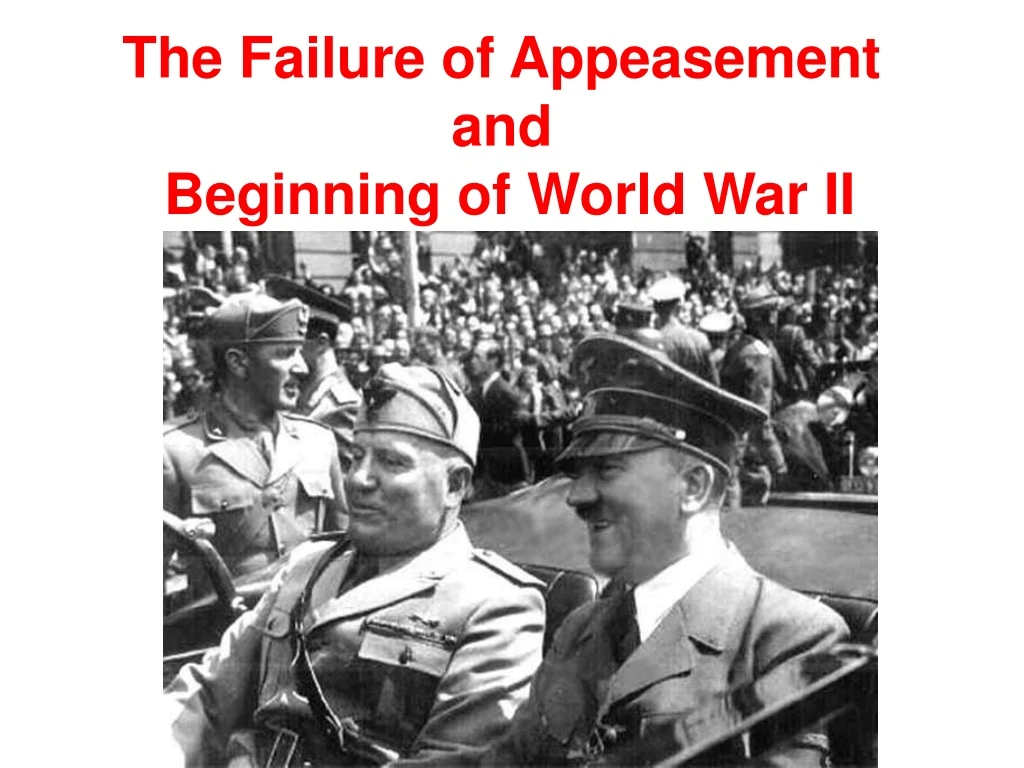 the failure of appeasement and beginning of world