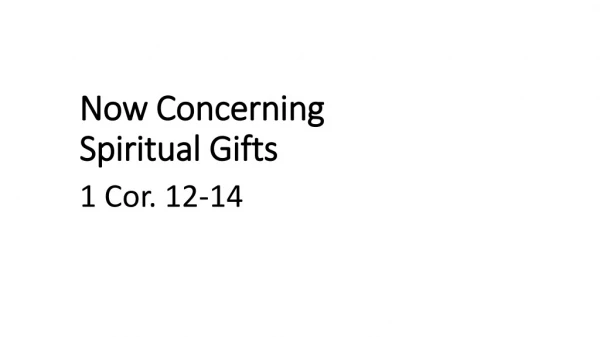 Now Concerning Spiritual Gifts