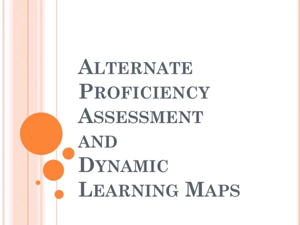 Alternate Proficiency Assessment  and  Dynamic Learning Maps