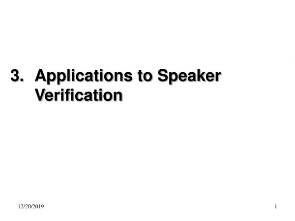 3. 	Applications to Speaker Verification