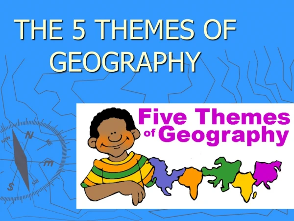 THE 5 THEMES OF GEOGRAPHY