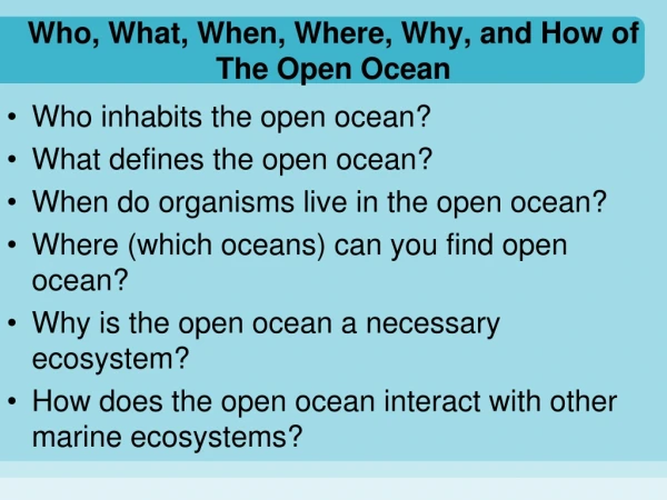Who, What, When, Where, Why, and How of The Open Ocean