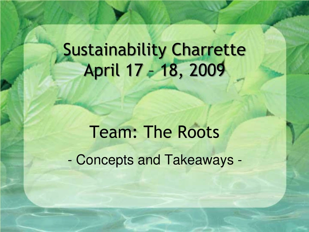 sustainability charrette april 17 18 2009 team the roots