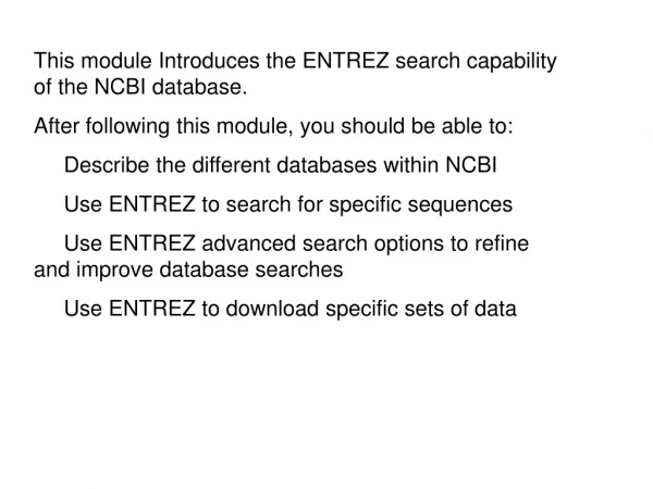 This module Introduces the ENTREZ search capability of the NCBI database.