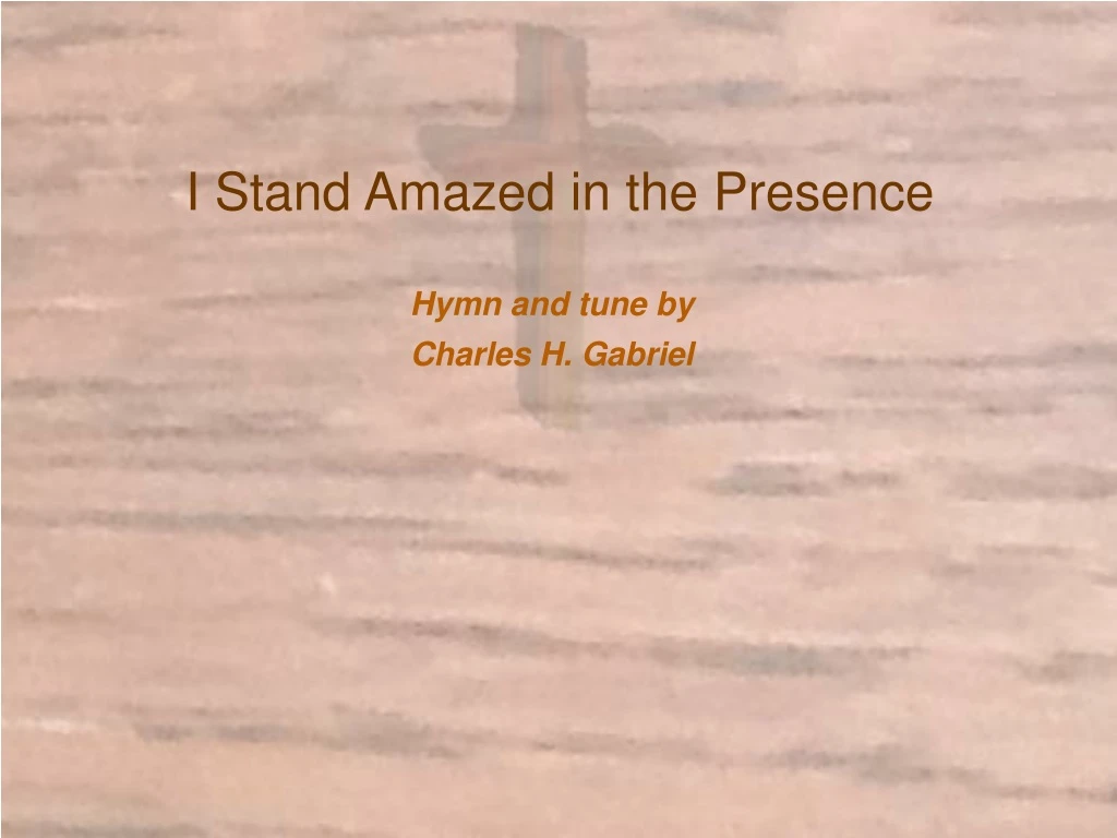 i stand amazed in the presence