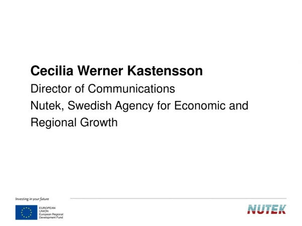 Cecilia Werner Kastensson Director of Communications Nutek, Swedish Agency for Economic and
