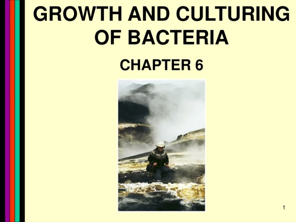 GROWTH AND CULTURING OF BACTERIA