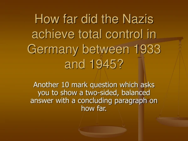 How far did the Nazis achieve total control in Germany between 1933 and 1945?