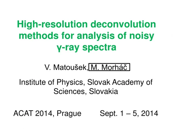 High-resolution deconvolution methods for analysis  of  noisy  γ -ray  spectra