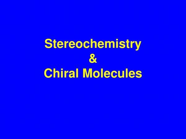 Stereochemistry  &amp;  Chiral Molecules