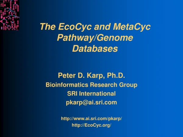 The EcoCyc and MetaCyc Pathway/Genome Databases
