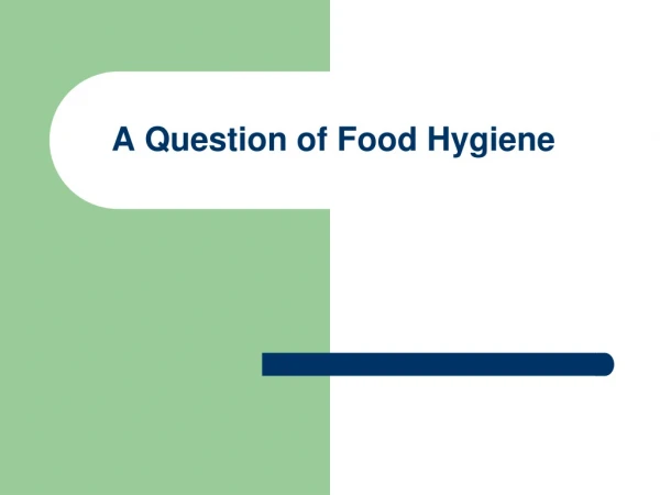 A Question of Food Hygiene