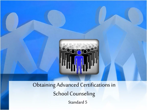 Obtaining Advanced Certifications in  School Counseling