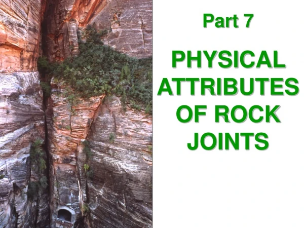 Part 7 PHYSICAL ATTRIBUTES OF ROCK JOINTS
