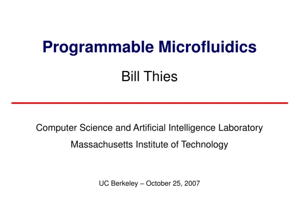Programmable Microfluidics Bill Thies