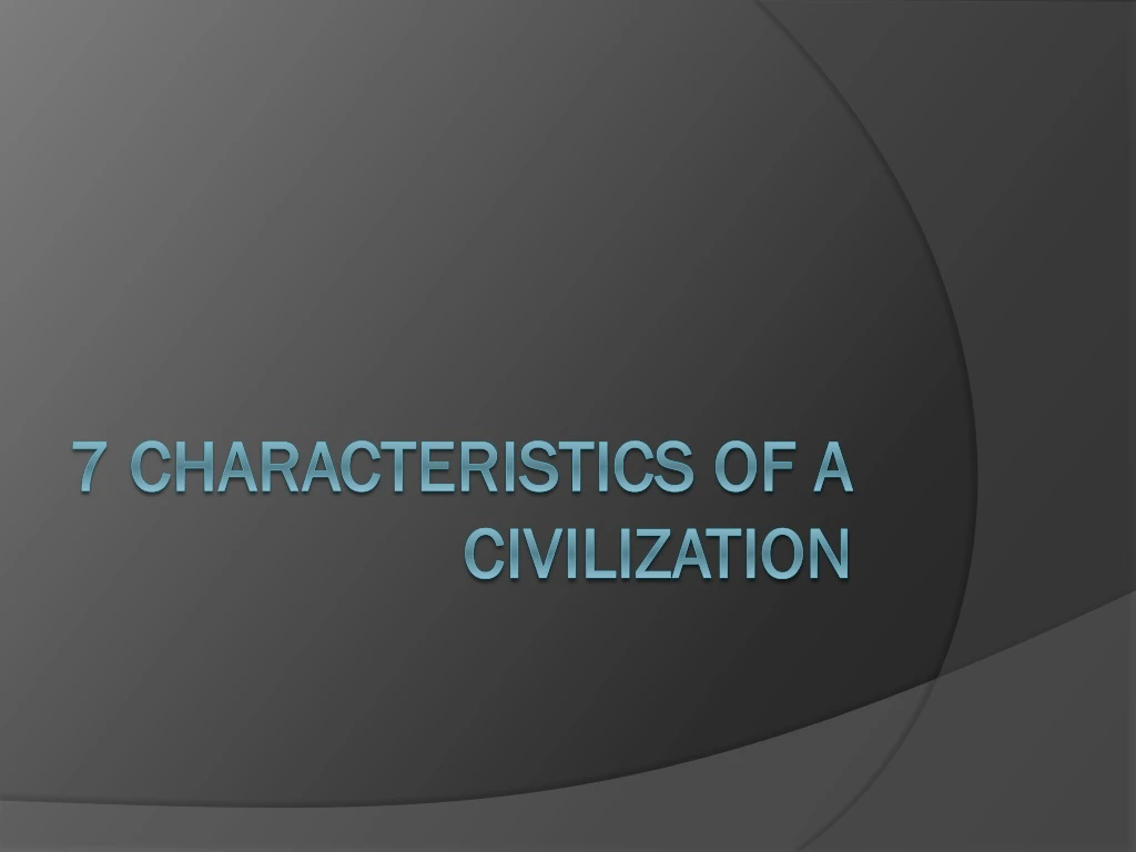 7 characteristics of a civilization