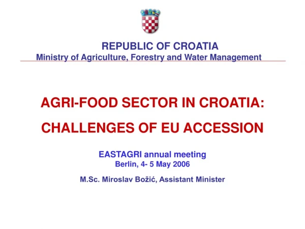 AGRI-FOOD SECTOR IN CROATIA: CHALLENGES OF EU ACCESSION EASTAGRI annual meeting