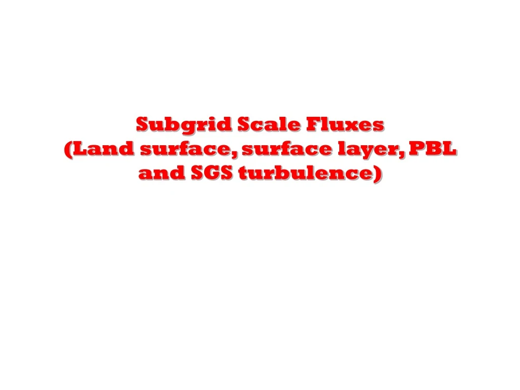 subgrid scale fluxes land surface surface layer pbl and sgs turbulence