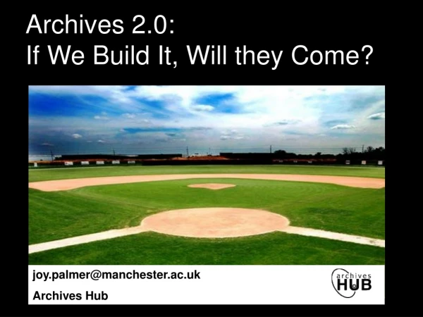 Archives 2.0:  If We Build It, Will they Come?