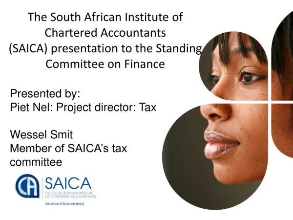 Presented by: Piet Nel: Project director: Tax  Wessel Smit Member of SAICA’s tax committee