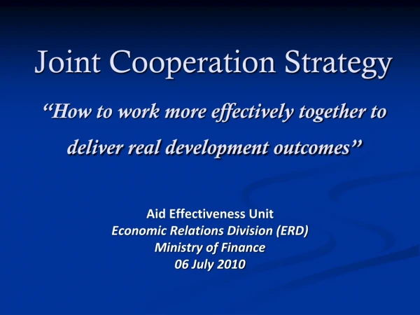 Aid Effectiveness Unit Economic Relations Division (ERD) Ministry of Finance 06 July 2010