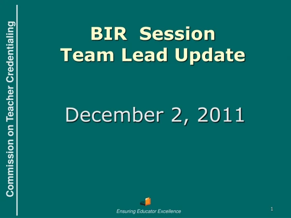 BIR  Session Team Lead Update