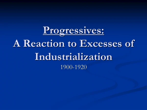 Progressives: A Reaction to Excesses of Industrialization