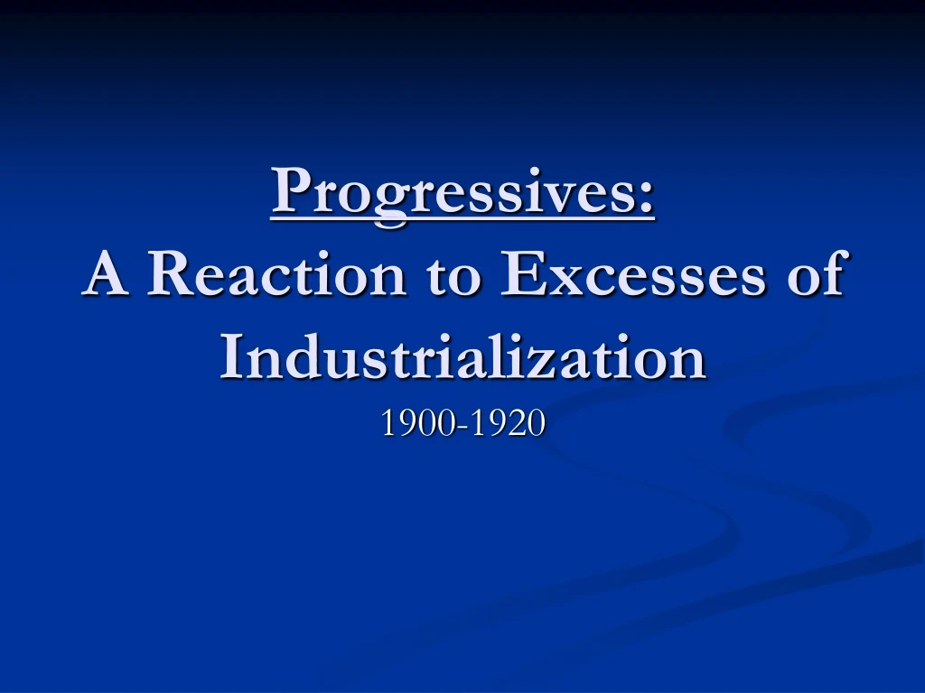 progressives a reaction to excesses of industrialization
