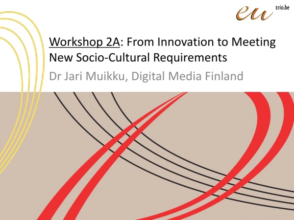 Workshop 2A : From Innovation to Meeting New Socio-Cultural Requirements