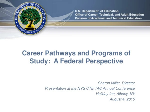 Career Pathways and Programs of Study:  A Federal Perspective Sharon Miller, Director