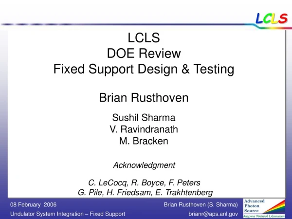 LCLS DOE Review Fixed Support Design &amp; Testing Brian Rusthoven Sushil Sharma  V. Ravindranath