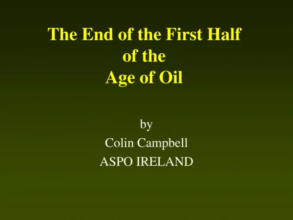 The End of the First Half  of the Age of Oil