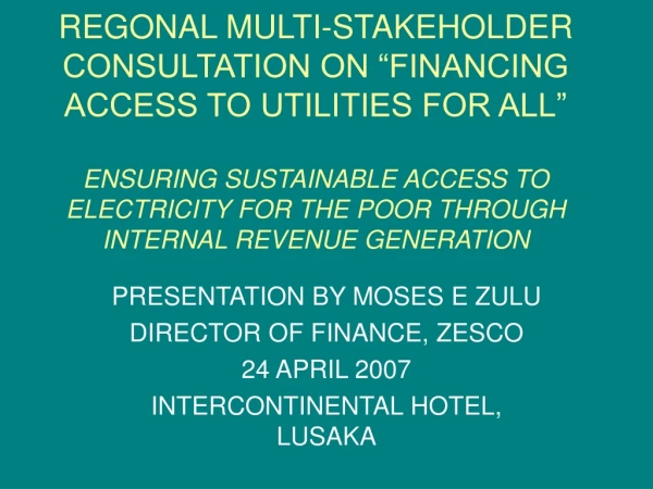 PRESENTATION BY MOSES E ZULU DIRECTOR OF FINANCE, ZESCO 24 APRIL 2007