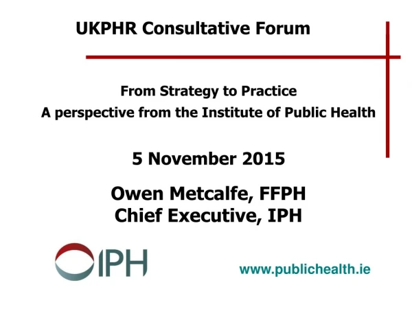 From Strategy to Practice A perspective from the Institute of Public Health 5 November 2015