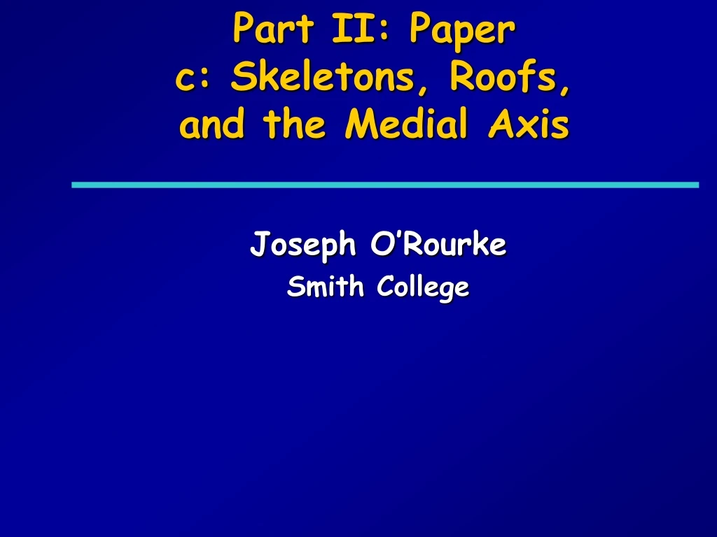 part ii paper c skeletons roofs and the medial axis