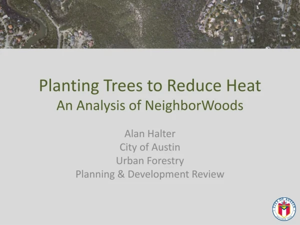 Planting Trees to Reduce Heat An Analysis of  NeighborWoods