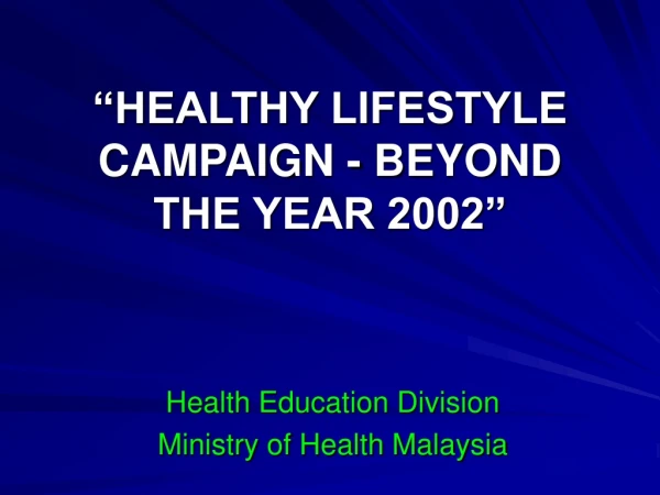 “HEALTHY LIFESTYLE CAMPAIGN - BEYOND THE YEAR 2002”